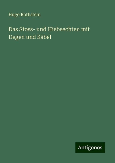Hugo Rothstein: Das Stoss- und Hiebsechten mit Degen und Säbel, Buch