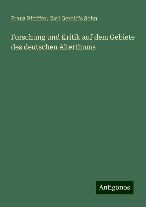 Franz Pfeiffer: Forschung und Kritik auf dem Gebiete des deutschen Alterthums, Buch