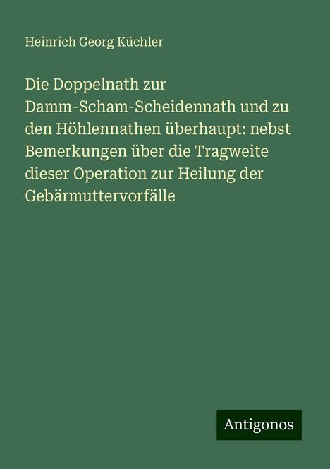 Heinrich Georg Küchler: Küchler, H: Doppelnath zur Damm-Scham-Scheidennath und zu de, Buch