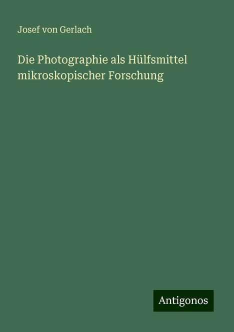 Josef Von Gerlach: Die Photographie als Hülfsmittel mikroskopischer Forschung, Buch