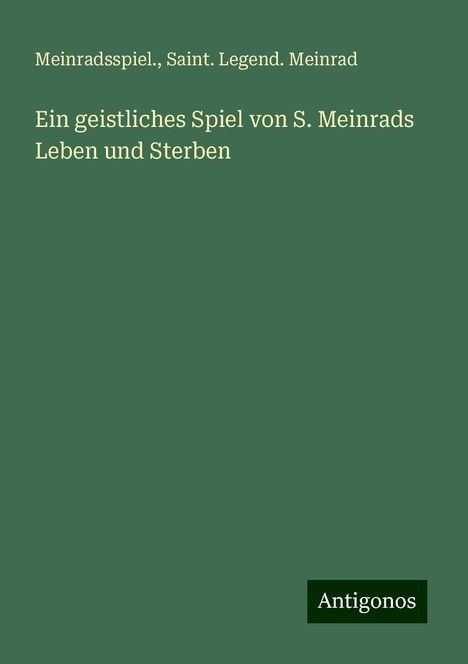 Meinradsspiel.: Ein geistliches Spiel von S. Meinrads Leben und Sterben, Buch