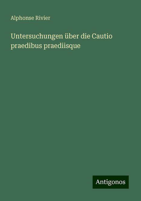 Alphonse Rivier: Untersuchungen über die Cautio praedibus praediisque, Buch