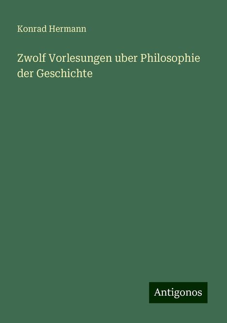 Konrad Hermann: Zwolf Vorlesungen uber Philosophie der Geschichte, Buch