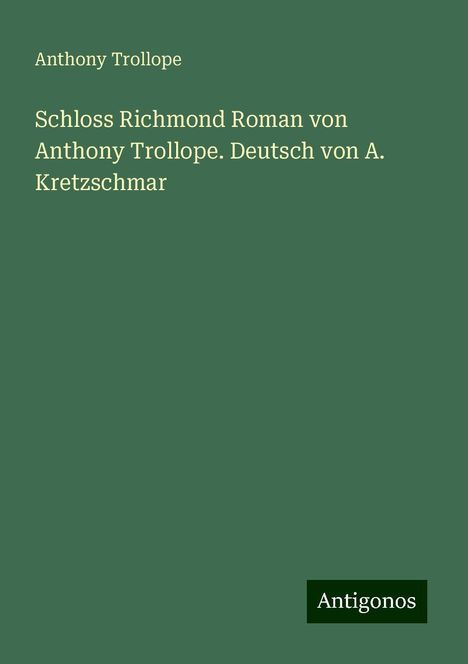 Anthony Trollope: Schloss Richmond Roman von Anthony Trollope. Deutsch von A. Kretzschmar, Buch