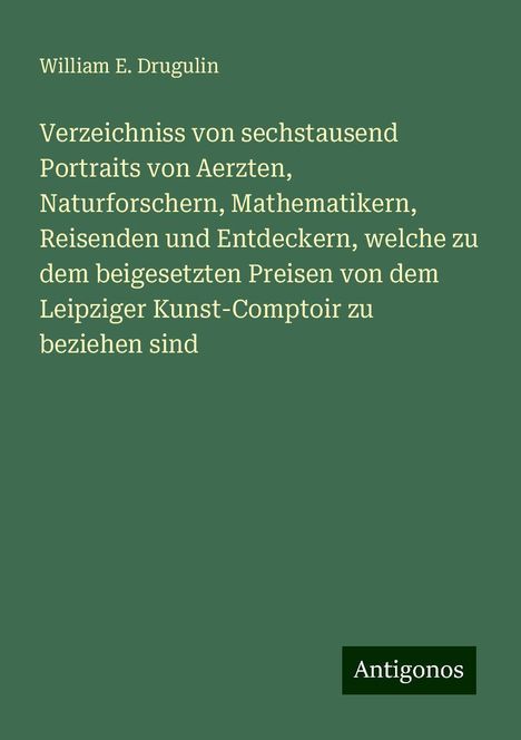 William E. Drugulin: Drugulin, W: Verzeichniss von sechstausend Portraits von Aer, Buch