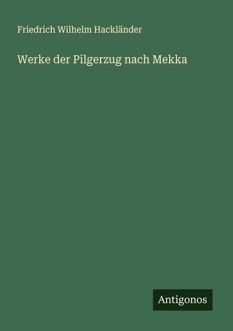 Friedrich Wilhelm Hackländer: Werke der Pilgerzug nach Mekka, Buch