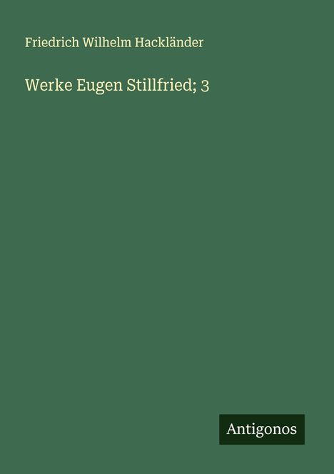 Friedrich Wilhelm Hackländer: Werke Eugen Stillfried; 3, Buch