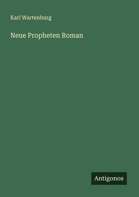 Karl Wartenburg: Neue Propheten Roman, Buch