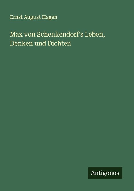 Ernst August Hagen: Max von Schenkendorf's Leben, Denken und Dichten, Buch