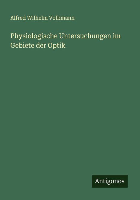 Alfred Wilhelm Volkmann: Physiologische Untersuchungen im Gebiete der Optik, Buch