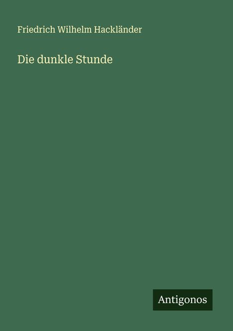 Friedrich Wilhelm Hackländer: Die dunkle Stunde, Buch