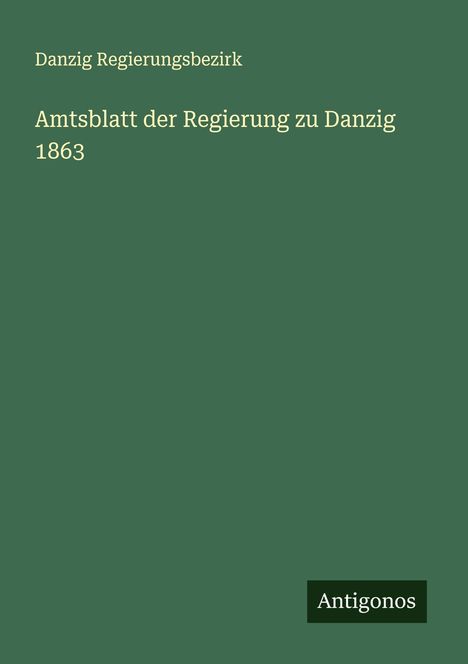 Danzig Regierungsbezirk: Amtsblatt der Regierung zu Danzig 1863, Buch