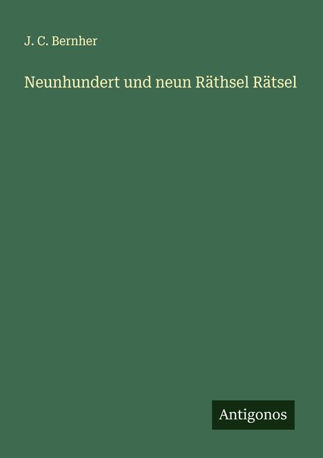 J. C. Bernher: Neunhundert und neun Räthsel Rätsel, Buch