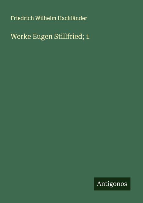 Friedrich Wilhelm Hackländer: Werke Eugen Stillfried; 1, Buch