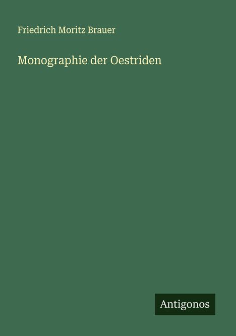 Friedrich Moritz Brauer: Monographie der Oestriden, Buch