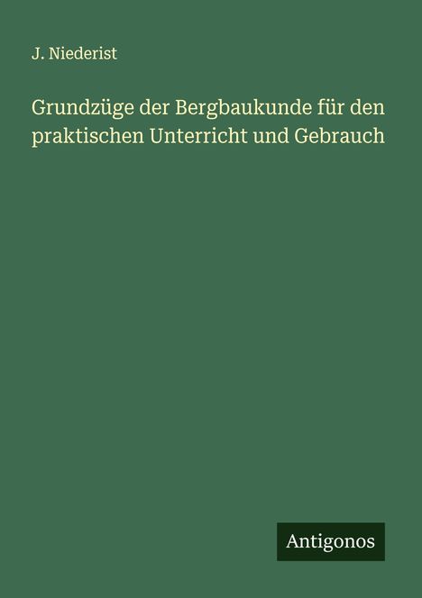 J. Niederist: Grundzüge der Bergbaukunde für den praktischen Unterricht und Gebrauch, Buch