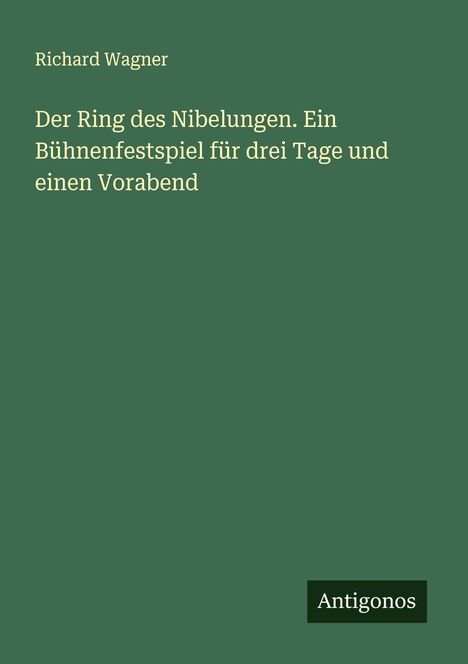 Richard Wagner (geb. 1952): Der Ring des Nibelungen. Ein Bühnenfestspiel für drei Tage und einen Vorabend, Buch