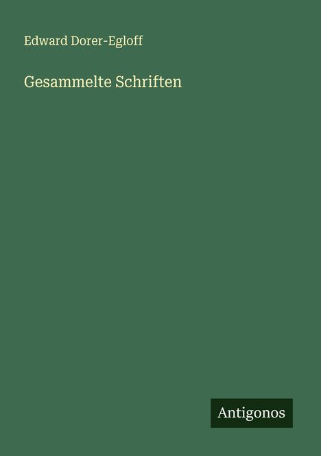 Edward Dorer-Egloff: Gesammelte Schriften, Buch