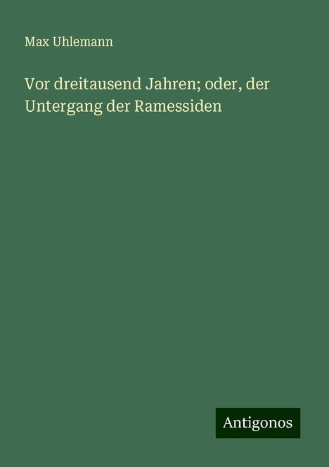 Max Uhlemann: Vor dreitausend Jahren; oder, der Untergang der Ramessiden, Buch