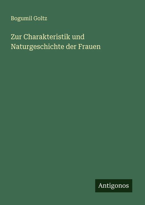 Bogumil Goltz: Zur Charakteristik und Naturgeschichte der Frauen, Buch