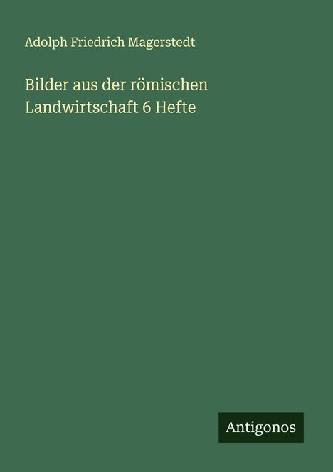 Adolph Friedrich Magerstedt: Bilder aus der römischen Landwirtschaft 6 Hefte, Buch