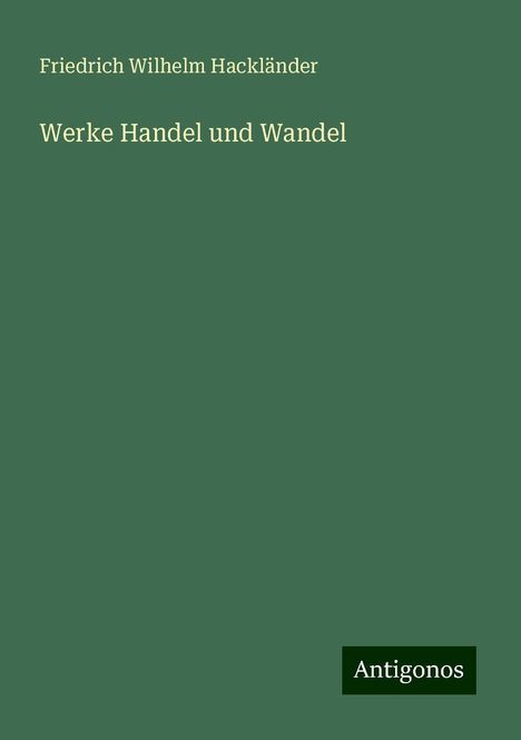 Friedrich Wilhelm Hackländer: Werke Handel und Wandel, Buch