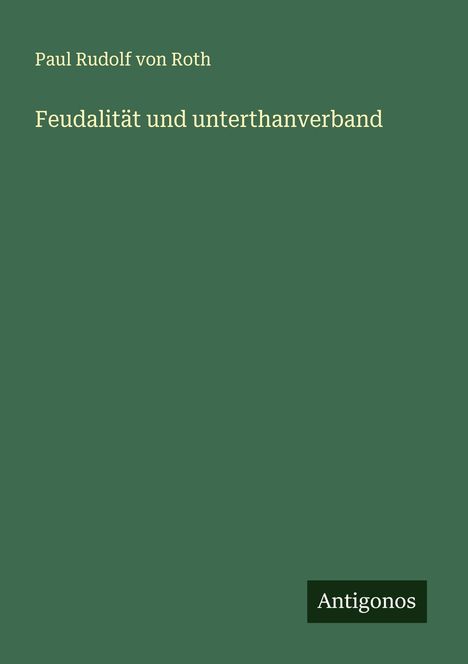 Paul Rudolf von Roth: Feudalität und unterthanverband, Buch