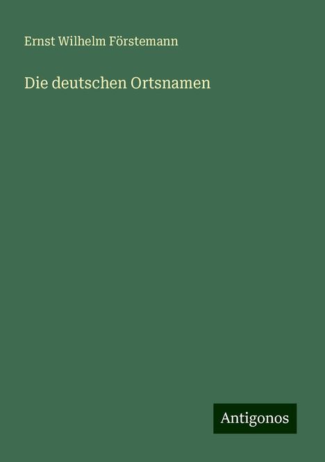 Ernst Wilhelm Förstemann: Die deutschen Ortsnamen, Buch