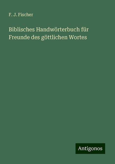 F. J. Fischer: Biblisches Handwörterbuch für Freunde des göttlichen Wortes, Buch