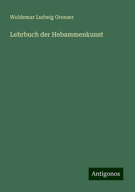 Woldemar Ludwig Grenser: Lehrbuch der Hebammenkunst, Buch