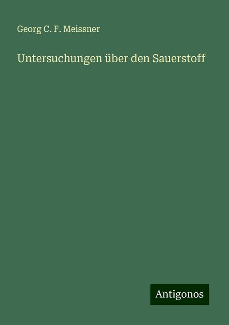 Georg C. F. Meissner: Untersuchungen über den Sauerstoff, Buch