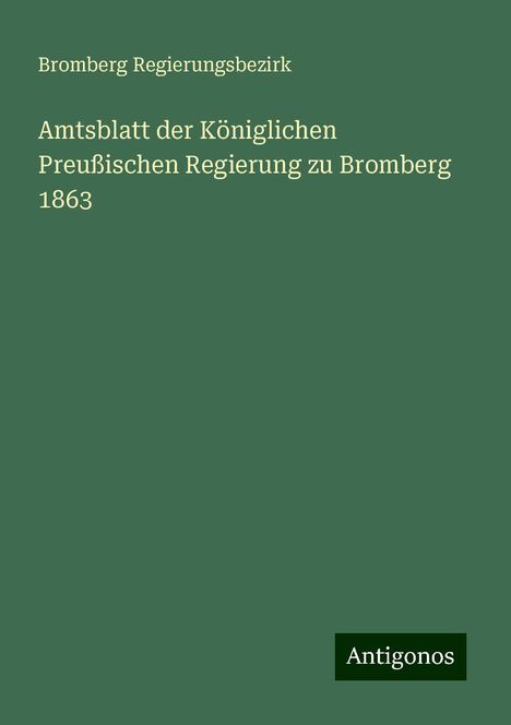 Bromberg Regierungsbezirk: Amtsblatt der Königlichen Preußischen Regierung zu Bromberg 1863, Buch