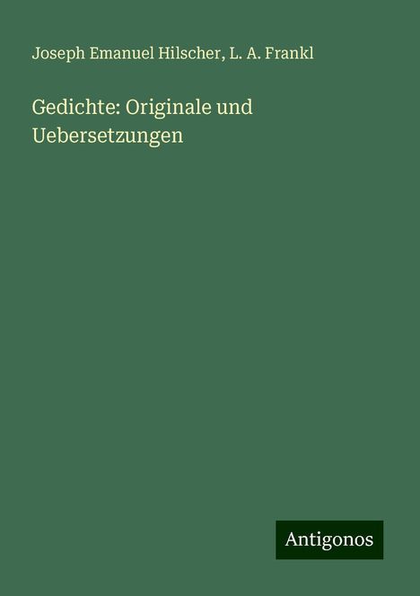 Joseph Emanuel Hilscher: Gedichte: Originale und Uebersetzungen, Buch