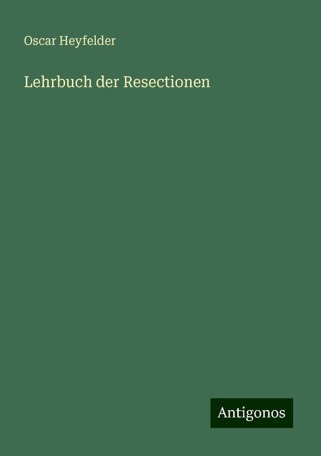 Oscar Heyfelder: Lehrbuch der Resectionen, Buch