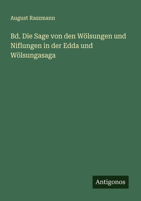 August Raszmann: Bd. Die Sage von den Wölsungen und Niflungen in der Edda und Wölsungasaga, Buch