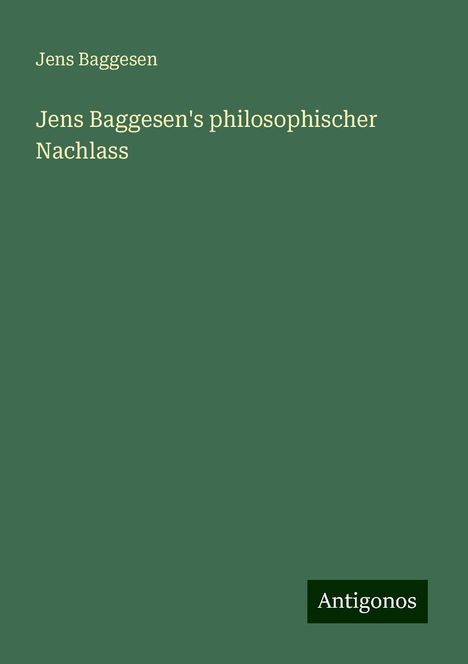 Jens Baggesen: Jens Baggesen's philosophischer Nachlass, Buch
