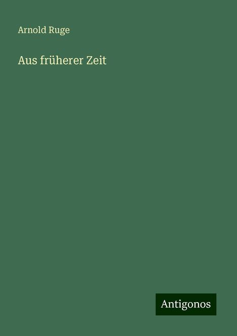 Arnold Ruge: Aus früherer Zeit, Buch