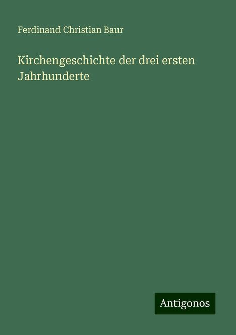 Ferdinand Christian Baur: Kirchengeschichte der drei ersten Jahrhunderte, Buch