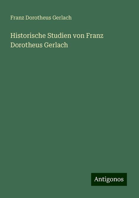 Franz Dorotheus Gerlach: Historische Studien von Franz Dorotheus Gerlach, Buch