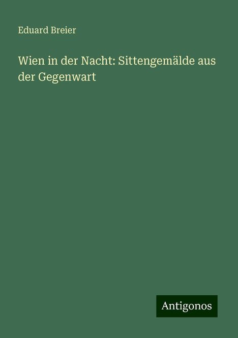 Eduard Breier: Wien in der Nacht: Sittengemälde aus der Gegenwart, Buch