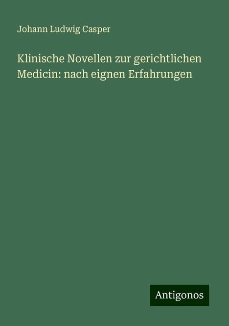 Johann Ludwig Casper: Casper, J: Klinische Novellen zur gerichtlichen Medicin: nac, Buch