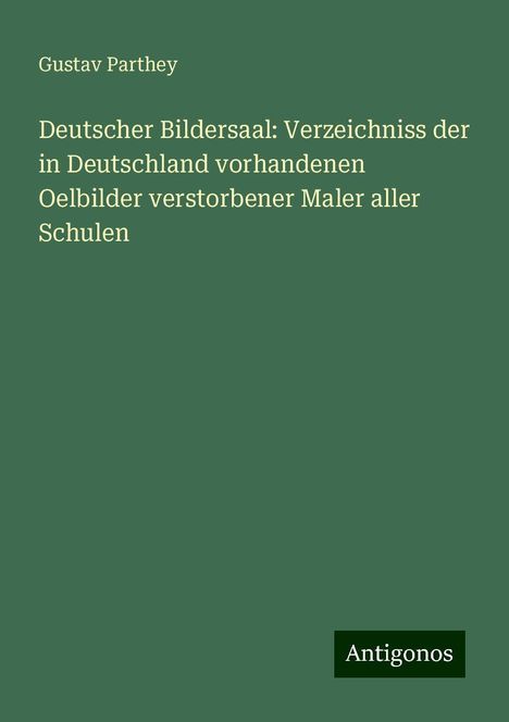 Gustav Parthey: Parthey, G: Deutscher Bildersaal: Verzeichniss der in Deutsc, Buch