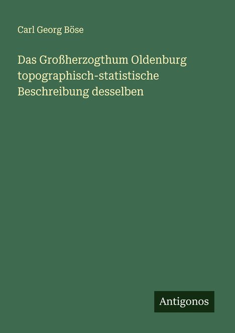 Carl Georg Böse: Das Großherzogthum Oldenburg topographisch-statistische Beschreibung desselben, Buch