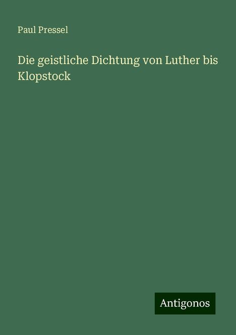 Paul Pressel: Die geistliche Dichtung von Luther bis Klopstock, Buch