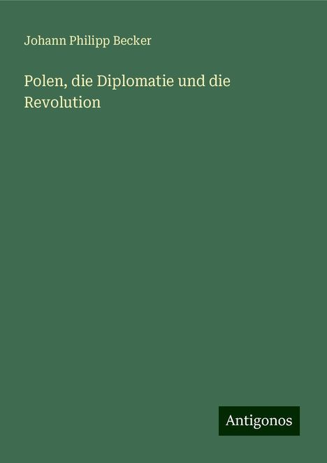 Johann Philipp Becker: Polen, die Diplomatie und die Revolution, Buch