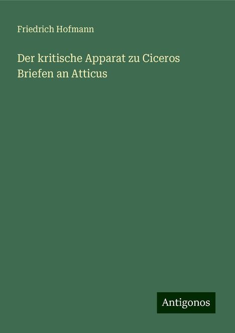 Friedrich Hofmann: Der kritische Apparat zu Ciceros Briefen an Atticus, Buch