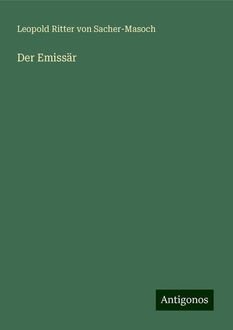 Leopold von Sacher-Masoch: Der Emissär, Buch