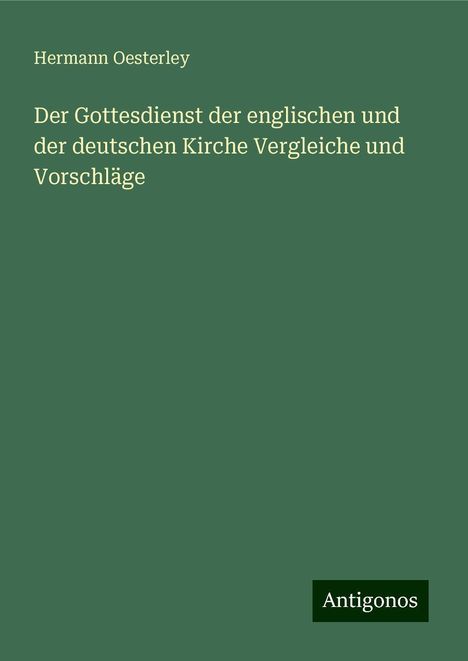 Hermann Oesterley: Oesterley, H: Gottesdienst der englischen und der deutschen, Buch