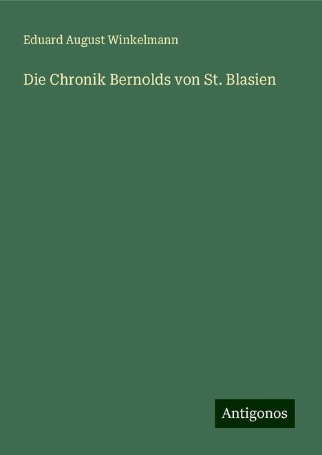 Eduard August Winkelmann: Die Chronik Bernolds von St. Blasien, Buch