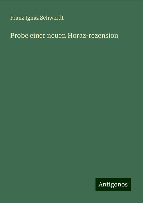 Franz Ignaz Schwerdt: Probe einer neuen Horaz-rezension, Buch